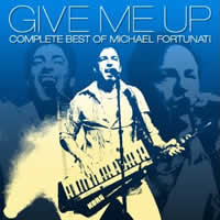 GIVE ME UP-COMPLETE BEST OF MICHAEL FORTUNATI-